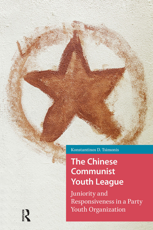 The Chinese Communist Youth League (Juniority and Responsiveness in a Party Youth Organization) by Konstantinos Tsimonis, 9781041187394