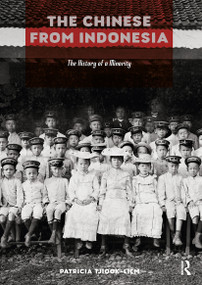 The Chinese from Indonesia (The History of a Minority) by Patricia Tjiook-Liem, Linawati Sidarto, 9789048567713