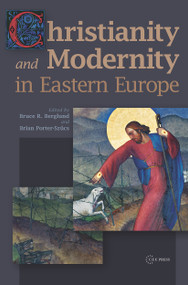 Christianity and Modernity in Eastern Europe by Brian Porter-Szucs, Bruce R. Berglund, 9786155225666