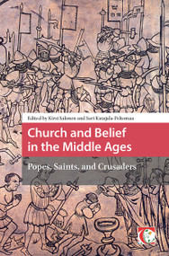 Church and Belief in the Middle Ages (Popes, Saints, and Crusaders) by Kirsi Salonen, Sari Katajala-Peltomaa, 9781041176930