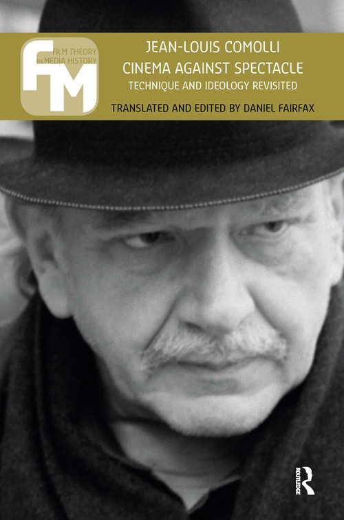 Cinema Against Spectacle (Technique and Ideology Revisited) by Jean-Louis Comolli, Daniel Fairfax, 9789089645548