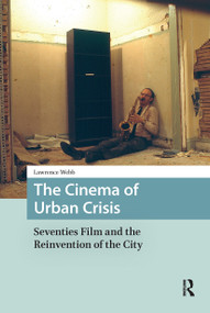 The Cinema of Urban Crisis (Seventies Film and the Reinvention of the City) by Lawrence Webb, 9789089646378