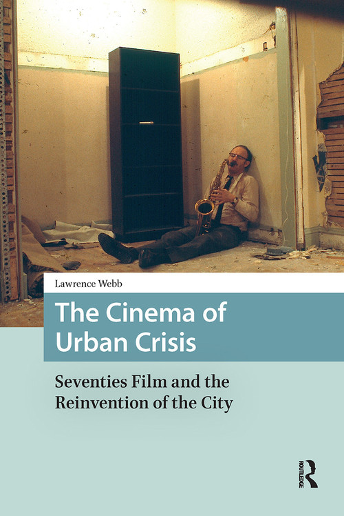 The Cinema of Urban Crisis (Seventies Film and the Reinvention of the City) by Lawrence Webb, 9789089646378