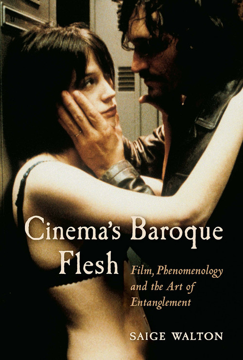 Cinema's Baroque Flesh (Film, Phenomenology and the Art of Entanglement) by Saige Walton, 9781041176978