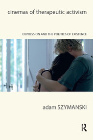 Cinemas of Therapeutic Activism (Depression and the Politics of Existence) by Adam Szymanski, 9781041176985