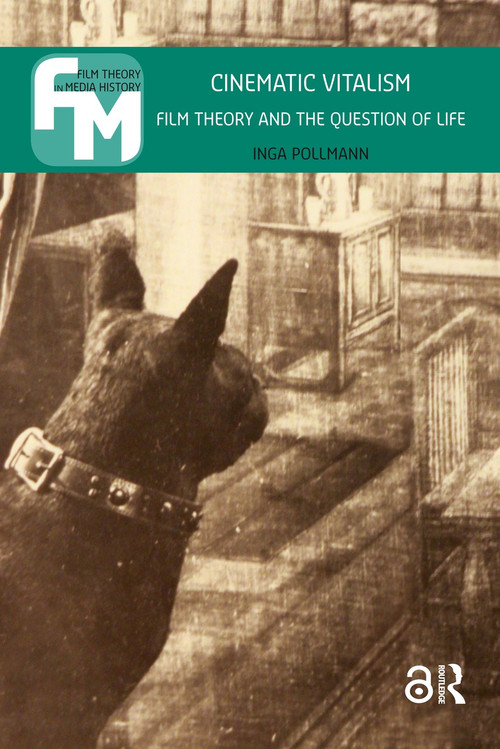 Cinematic Vitalism (Film Theory and the Question of Life) by Inga Pollmann, 9781041177012