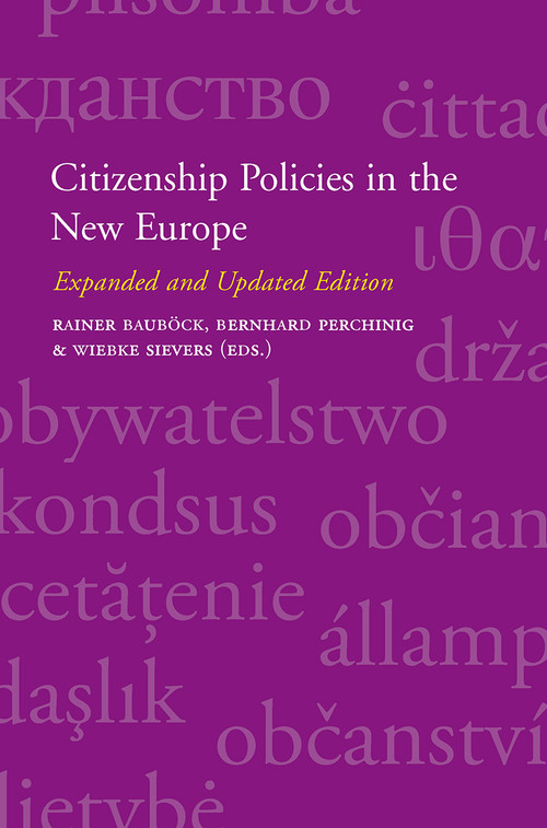 Citizenship Policies in the New Europe (Expanded and Updated Edition) by Rainer Bauböck, Bernhard Perchinig, Wiebke Sievers, 9789089641083
