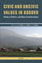 Civic and Uncivic Values in Kosovo (History, Politics, and Value Transformation) by Sabrina P. Ramet, Albert Simkus, Ola Listhaug, 9789633860984
