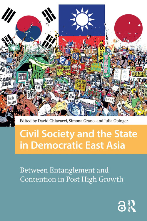 Civil Society and the State in Democratic East Asia (Between Entanglement and Contention in Post High Growth) by David Chiavacci, Simona Grano, Julia Obinger, 9781041177043