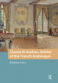 Claude III Audran, Arbiter of the French Arabesque by Barbara Laux, 9781041177050