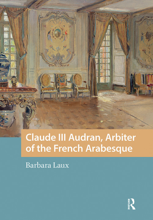 Claude III Audran, Arbiter of the French Arabesque by Barbara Laux, 9781041177050