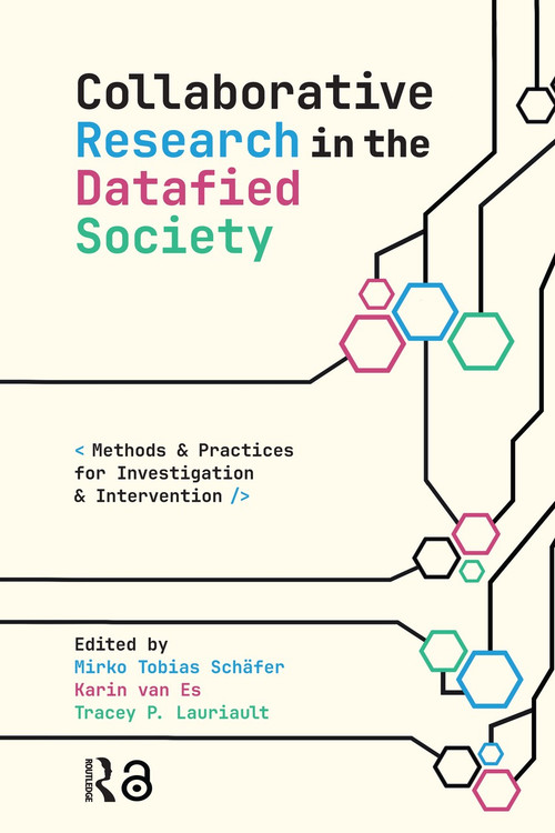 Collaborative Research in the Datafied Society (Methods and Practices for Investigation and Intervention) by Mirko Tobias Schäfer, Karin van Es, Tracey Lauriault, 9781041177111
