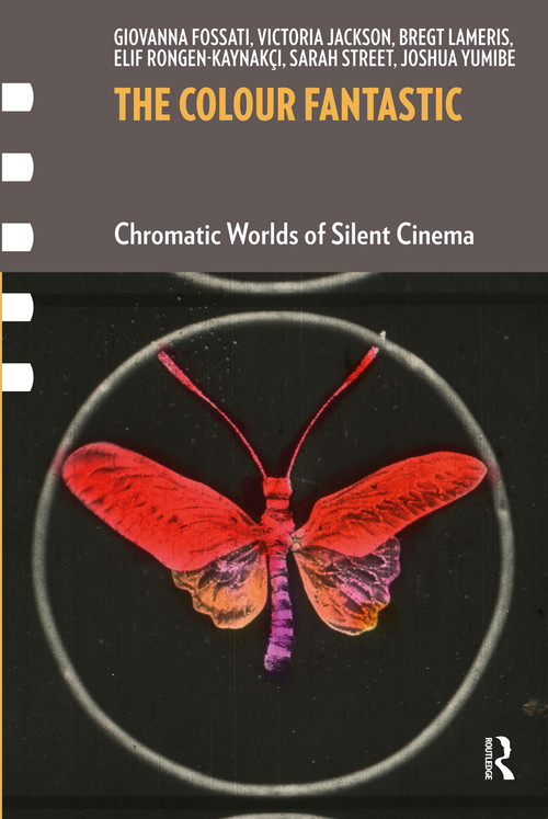 The Colour Fantastic (Chromatic Worlds of Silent Cinema) by Giovanna Fossati, Victoria Jackson, Bregt Lameris, Elif Rongen-Kaynakci, Sarah Street, 9789462983014