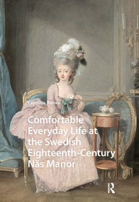 Comfortable Everyday Life at the Swedish Eighteenth-Century Näs Manor by Carolina Brown, 9781041177265