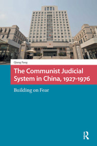 The Communist Judicial System in China, 1927-1976 (Building on Fear) by Qiang Fang, 9781041187486