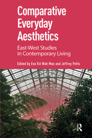 Comparative Everyday Aesthetics (East-West Studies in Contemporary Living) by Eva Kit Wah Man, Jeffrey Petts, 9781041177319