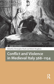 Conflict and Violence in Medieval Italy 568-1154 by Christopher Heath, Robert Houghton, 9781041177357