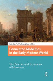 Connected Mobilities in the Early Modern World (The Practice and Experience of Movement) by Paul Nelles, Rosa Salzberg, 9781041177388
