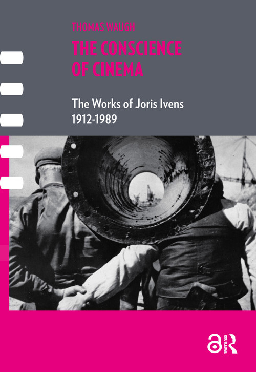 The Conscience of Cinema (The works of Joris Ivens 1912-1989) by Thomas Waugh, 9781041187493