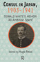 Consul in Japan, 1903-1941 (Oswald White's Memoir ‘All Ambition Spent') by Hugo Read, 9781041177463