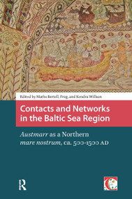 Contacts and Networks in the Baltic Sea Region (Austmarr as a Northern mare nostrum, ca. 500-1500 AD) by Maths Bertell, Kendra Willson, 9781041177487