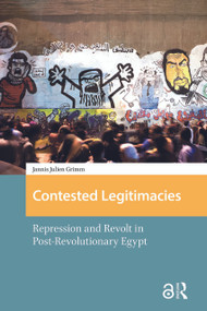 Contested Legitimacies (Repression and Revolt in Post-Revolutionary Egypt) by Jannis Julien Grimm, 9781041177555