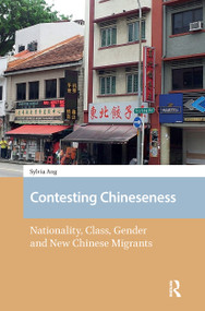 Contesting Chineseness (Nationality, Class, Gender and New Chinese Migrants) by Sylvia Ang, 9781041177586