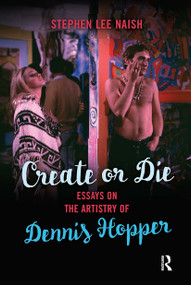 Create or Die (Essays on the Artistry of Dennis Hopper) by Stephen Lee Naish, 9789089648587