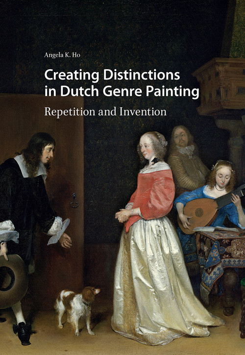 Creating Distinctions in Dutch Genre Painting (Repetition and Invention) by Angela Ho, 9781041177678
