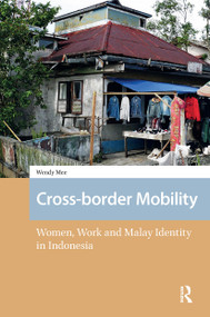 Cross-border Mobility (Women, Work and Malay Identity in Indonesia) by Wendy Mee, 9781041177753
