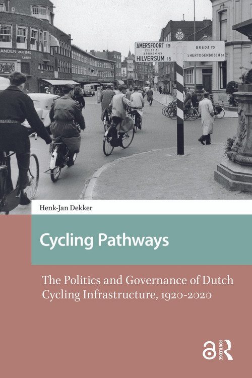 Cycling Pathways (The Politics and Governance of Dutch Cycling Infrastructure, 1920-2020) by Henk-Jan Dekker, 9781041177876