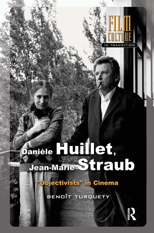 Danièle Huillet, Jean-Marie Straub (Objectivists in Cinema) by Benoît Turquety, Ted Fendt, 9781041177913