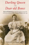Darling Queen - Dear old Bones (Queen Wilhelmina's correspondence with her English governess Miss Saxton Winter, 1886-1935) by Emerentia van Heuven-van Nes, Vivien Collingwood, 9789462984387