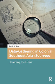 Data-Gathering in Colonial Southeast Asia 1800-1900 (Framing the Other) by Farish A. Noor, 9781041177937