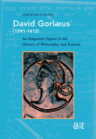 David Gorlaeus (1591-1612) (An Enigmatic Figure in the History of Philosophy and Science) by Christoph Lüthy, 9781041177944