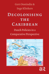 Decolonising the Caribbean (Dutch Policies in a Comparative Perspective) by Inge Klinkers, Gert Oostindie, 9789053566541