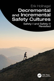 Decremental and Incremental Safety Cultures (Safety-I and Safety-II Revisited) by Erik Hollnagel, 9781041064077