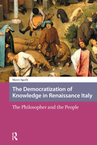 The Democratization of Knowledge in Renaissance Italy (The Philosopher and the People) by Marco Sgarbi, 9781041187639