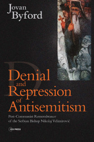 Denial and Repression of Anti-Semitism (Post-Communist Rehabilitation of the Serbian Bishop Nikolaj Velimirovic) by Jovan Byford, 9789639776319