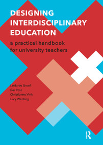 Designing Interdisciplinary Education (A Practical Handbook for University Teachers) by Linda de Greef, Ger Post, Christianne Vink, Lucy Wenting, 9789462984769