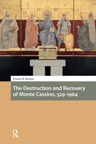 The Destruction and Recovery of Monte Cassino, 529-1964 by Kriston R. Rennie, 9781041187646