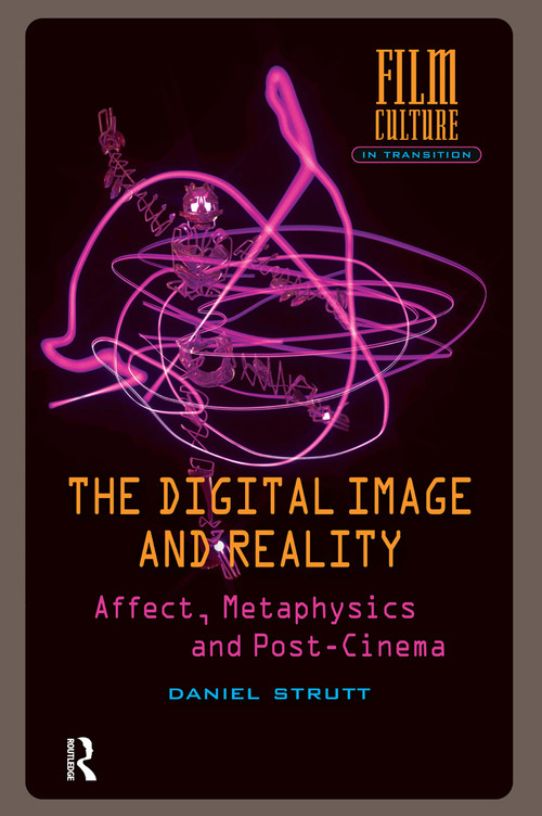The Digital Image and Reality (Affect, Metaphysics and Post-Cinema) by Daniel Strutt, 9781041187653