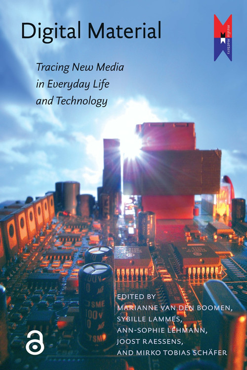 Digital Material (Tracing New Media in Everyday Life and Technology) by Ann-Sophie Lehmann, Joost Raessens, Mirko Tobias Schäfer, Marianne van den Boomen, 9789089640680