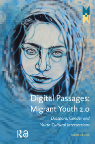 Digital Passages: Migrant Youth 2.0 (Diaspora, Gender and Youth Cultural Intersections) by Koen Leurs, 9789089646408