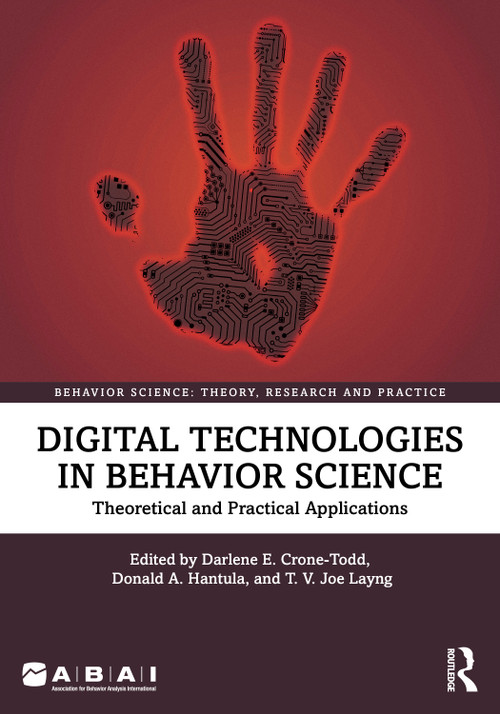 Digital Technologies in Behavior Science (Theoretical and Practical Applications) by Darlene Crone-Todd, Donald A. Hantula, T. V. Joe Layng, 9781032462110