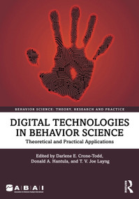Digital Technologies in Behavior Science (Theoretical and Practical Applications) by Darlene Crone-Todd, Donald A. Hantula, T. V. Joe Layng, 9781032462110