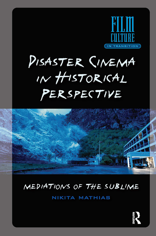Disaster Cinema in Historical Perspective (Mediations of the Sublime) by Nikita Mathias, 9781041178217