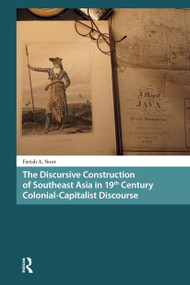 The Discursive Construction of Southeast Asia in 19th Century Colonial-Capitalist Discourse by Farish A. Noor, 9781041187660
