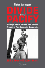 Divide and Pacify (Strategic Social Policies and Political Protests in Post-Communist Democracies) by Pieter Vanhuysse, 9789633866993