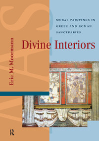 Divine Interiors (Mural Paintings in Greek and Roman Sanctuaries) by Eric Moormann, 9781041178279